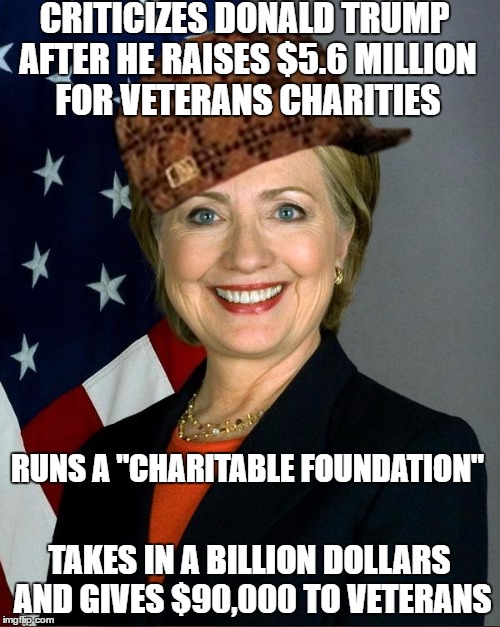 CRITICIZES DONALD TRUMP AFTER HE RAISES $5.6 MILLION FOR VETERANS CHARITIES TAKES IN A BILLION DOLLARS AND GIVES $90,000 TO VETERANS RUNS A  | made w/ Imgflip meme maker