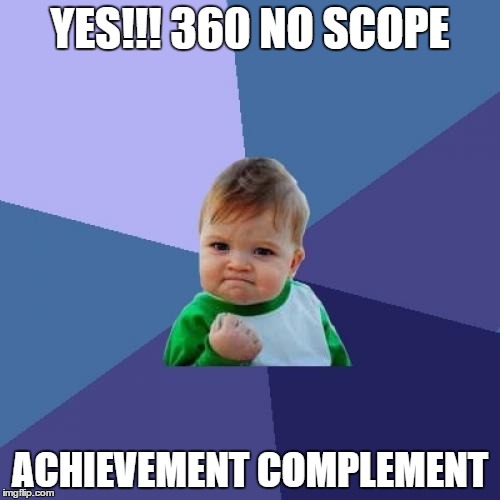 Success Kid Meme | YES!!! 360 NO SCOPE; ACHIEVEMENT COMPLEMENT | image tagged in memes,success kid | made w/ Imgflip meme maker