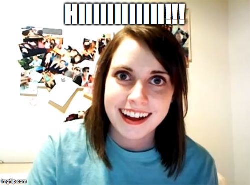 Overly Attached Girlfriend Meme | HIIIIIIIIIIII!!! | image tagged in memes,overly attached girlfriend | made w/ Imgflip meme maker