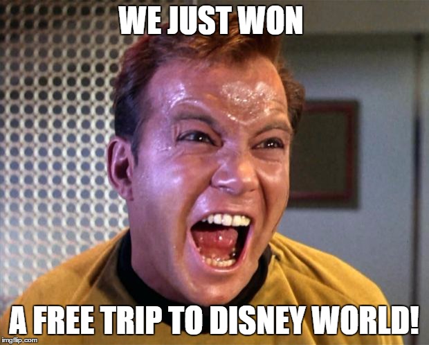Captain Kirk Screaming | WE JUST WON; A FREE TRIP TO DISNEY WORLD! | image tagged in captain kirk screaming | made w/ Imgflip meme maker
