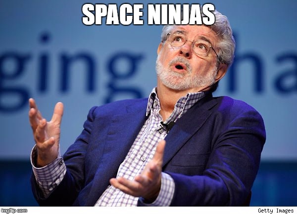 George Lucas | SPACE NINJAS | image tagged in george lucas | made w/ Imgflip meme maker