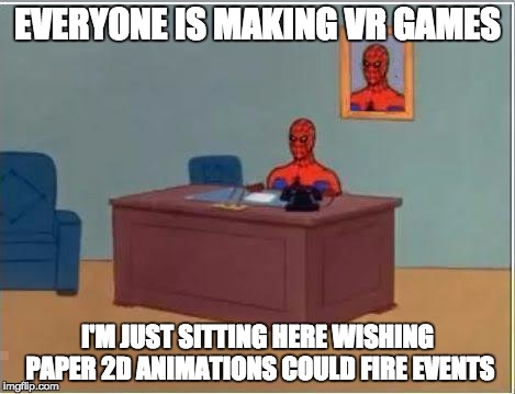 Spiderman Computer Desk Meme | EVERYONE IS MAKING VR GAMES; I'M JUST SITTING HERE WISHING PAPER 2D ANIMATIONS COULD FIRE EVENTS | image tagged in memes,spiderman computer desk,spiderman | made w/ Imgflip meme maker