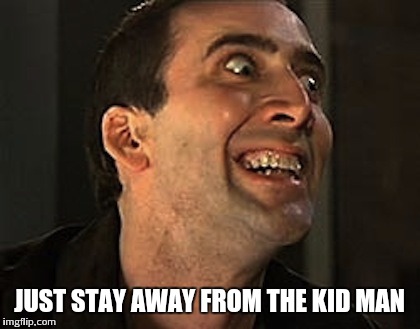 JUST STAY AWAY FROM THE KID MAN | made w/ Imgflip meme maker