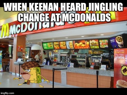 Keenan on the hunt | WHEN KEENAN HEARD JINGLING CHANGE AT MCDONALDS | image tagged in spongegar meme,caveman spongebob,mcdonalds,memes,meme,spongebob | made w/ Imgflip meme maker