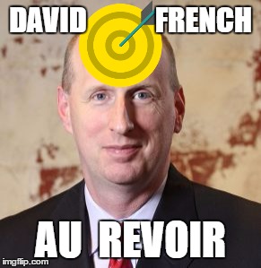 Au Revoir David French | DAVID            FRENCH; AU  REVOIR | image tagged in david french,au revoir,david french candidate,neocon | made w/ Imgflip meme maker