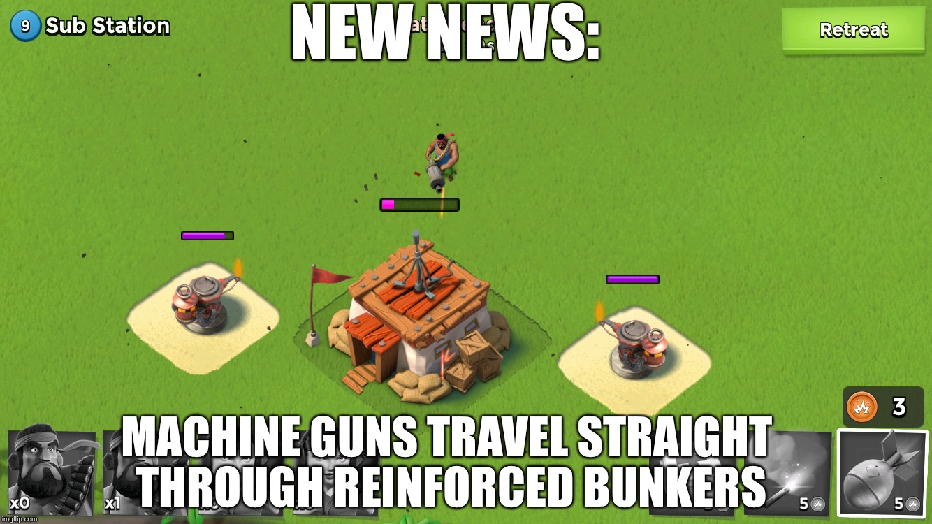 I'm playing Boom Beach and realize this | NEW NEWS:; MACHINE GUNS TRAVEL STRAIGHT THROUGH REINFORCED BUNKERS | image tagged in boom beach,machine gun | made w/ Imgflip meme maker