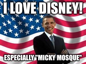 Steamboat Willy Hilly | I LOVE DISNEY! ESPECIALLY "MICKY MOSQUE" | image tagged in memes,obama | made w/ Imgflip meme maker