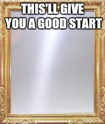 THIS'LL GIVE YOU A GOOD START | made w/ Imgflip meme maker