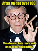 After ya get over 100 The odometer Justs resets and it's like new, only different. | made w/ Imgflip meme maker