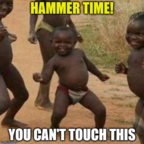 Third World Success Kid | HAMMER TIME! YOU CAN'T TOUCH THIS | image tagged in memes,third world success kid | made w/ Imgflip meme maker