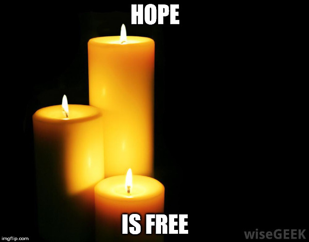 Hope candles | HOPE; IS FREE | image tagged in hope candles | made w/ Imgflip meme maker