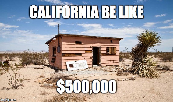 CALIFORNIA BE LIKE; $500,000 | image tagged in california | made w/ Imgflip meme maker