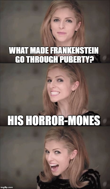 Bad Pun Anna Kendrick | WHAT MADE FRANKENSTEIN GO THROUGH PUBERTY? HIS HORROR-MONES | image tagged in memes,funny,puns,bad puns,bad pun anna kendrick | made w/ Imgflip meme maker