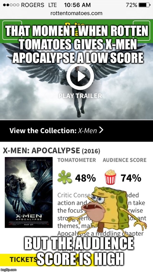 Rotten Tomatoes is unfair  | THAT MOMENT WHEN ROTTEN TOMATOES GIVES X-MEN APOCALYPSE A LOW SCORE; BUT THE AUDIENCE SCORE IS HIGH | image tagged in x-men apocalypse rotten tomatoes,spongegar meme,caveman spongebob | made w/ Imgflip meme maker