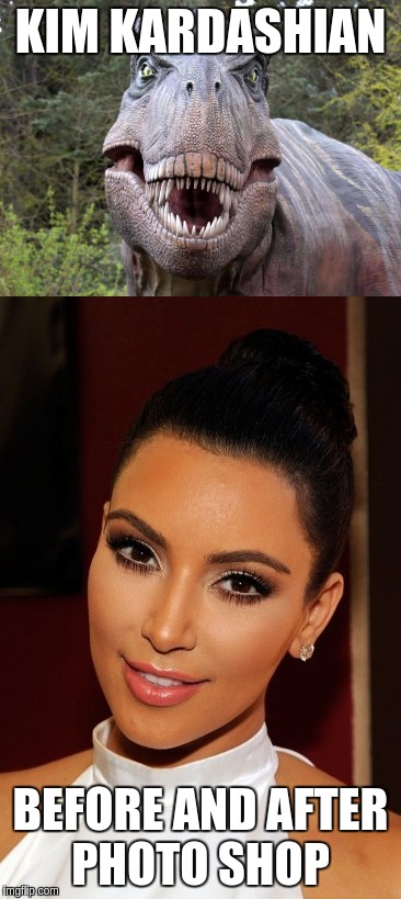 true  | KIM KARDASHIAN; BEFORE AND AFTER PHOTO SHOP | image tagged in celebrity | made w/ Imgflip meme maker