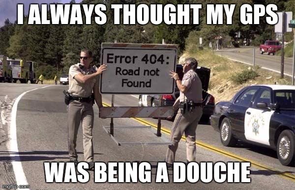 This is not a repost | I ALWAYS THOUGHT MY GPS; WAS BEING A DOUCHE | image tagged in doucheygps,nfsw | made w/ Imgflip meme maker