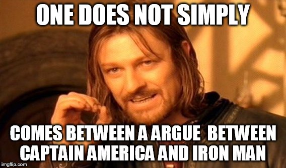 One Does Not Simply Meme | ONE DOES NOT SIMPLY COMES BETWEEN A ARGUE  BETWEEN CAPTAIN AMERICA AND IRON MAN | image tagged in memes,one does not simply | made w/ Imgflip meme maker