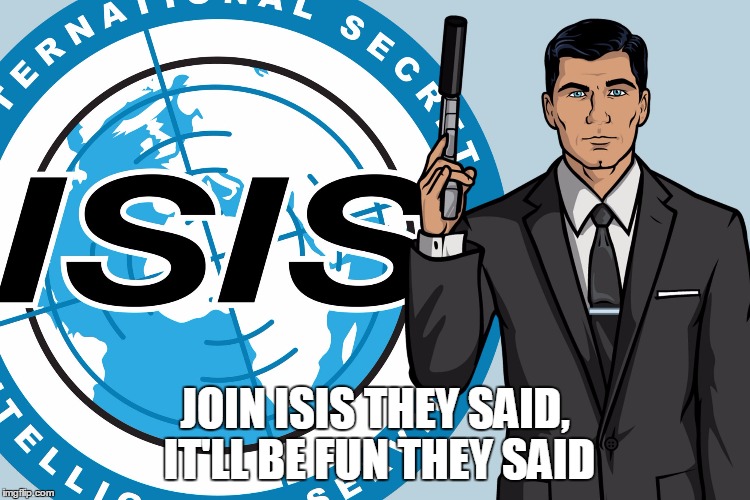 JOIN ISIS THEY SAID, IT'LL BE FUN THEY SAID | made w/ Imgflip meme maker