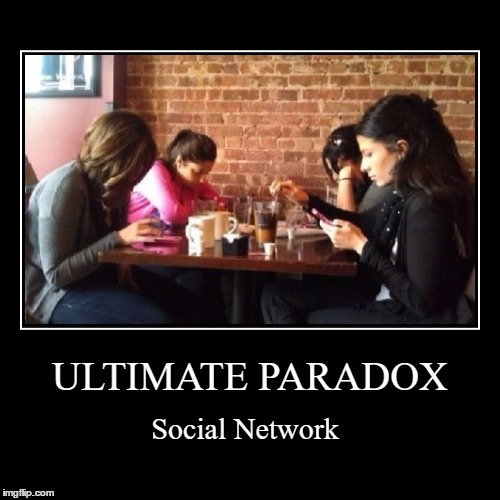 paradox | image tagged in funny,demotivationals,social media | made w/ Imgflip demotivational maker