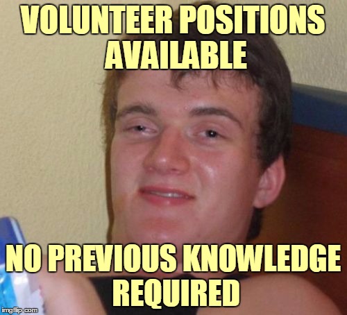 10 Guy Meme | VOLUNTEER POSITIONS AVAILABLE NO PREVIOUS KNOWLEDGE REQUIRED | image tagged in memes,10 guy | made w/ Imgflip meme maker