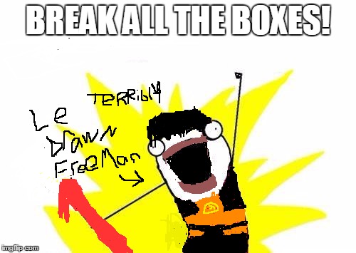 PLZ DON'T HATE HOW POORLY DRAWN THIS IS, I'M NEW TO IMGFLIP DRAWING!!! | BREAK ALL THE BOXES! | image tagged in memes,x all the y,half-life,gordon freeman,crowbar,hev suit | made w/ Imgflip meme maker