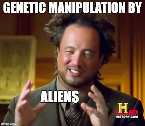 Ancient Aliens Meme | GENETIC MANIPULATION BY ALIENS | image tagged in memes,ancient aliens | made w/ Imgflip meme maker