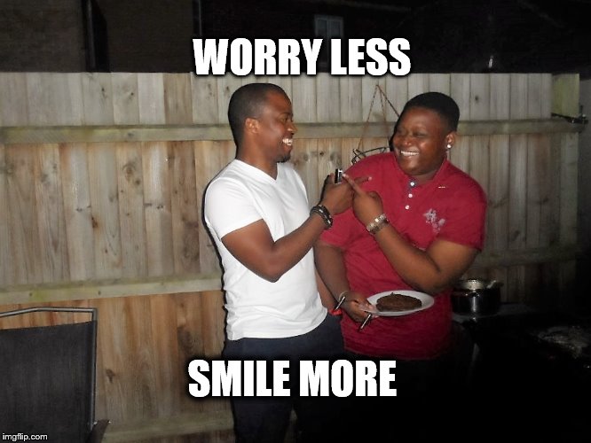worry less smile more |  WORRY LESS; SMILE MORE | image tagged in worry less,smile more,steph curry,lebron james,golden state,cleveland cavaliers | made w/ Imgflip meme maker