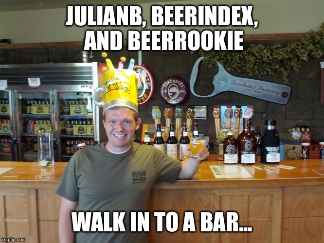 JULIANB, BEERINDEX, AND BEERROOKIE; WALK IN TO A BAR... | made w/ Imgflip meme maker