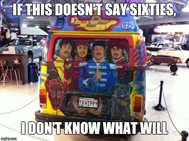 IF THIS DOESN'T SAY SIXTIES, I DON'T KNOW WHAT WILL | image tagged in memes,music,the beatles | made w/ Imgflip meme maker