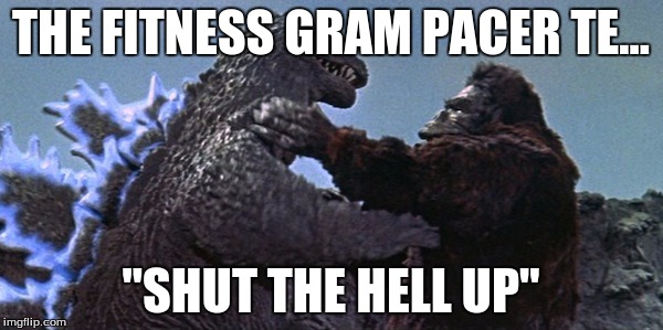 THE FITNESS GRAM PACER TE... "SHUT THE HELL UP" | made w/ Imgflip meme maker