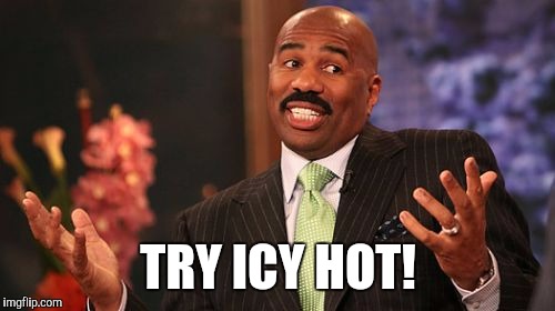 Steve Harvey Meme | TRY ICY HOT! | image tagged in memes,steve harvey | made w/ Imgflip meme maker