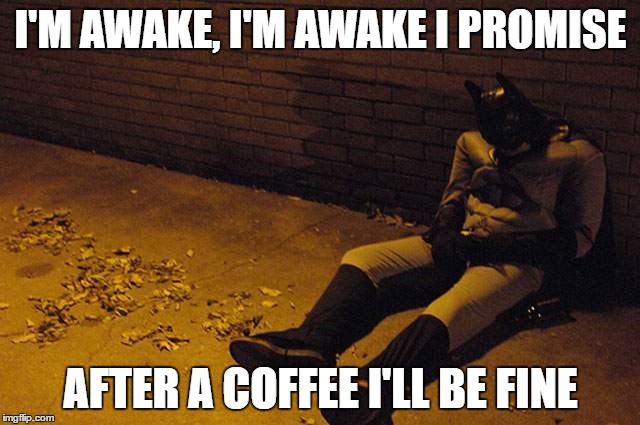 Sleepy Batman | I'M AWAKE, I'M AWAKE I PROMISE; AFTER A COFFEE I'LL BE FINE | image tagged in funny memes,memes,batman,monday,monday mornings,morning | made w/ Imgflip meme maker