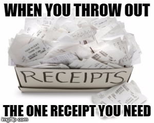 Refund | WHEN YOU THROW OUT; THE ONE RECEIPT YOU NEED | image tagged in a box of receipts,refund,why | made w/ Imgflip meme maker
