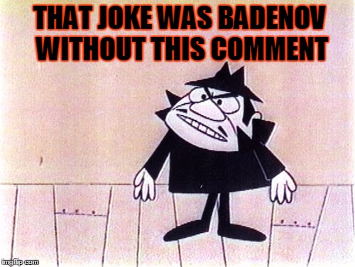 THAT JOKE WAS BADENOV WITHOUT THIS COMMENT | made w/ Imgflip meme maker
