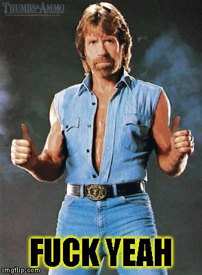 chuck norris approves | F**K YEAH | image tagged in chuck norris approves | made w/ Imgflip meme maker