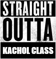 Straight Outta Convent | KACHOL CLASS | image tagged in straight outta convent | made w/ Imgflip meme maker