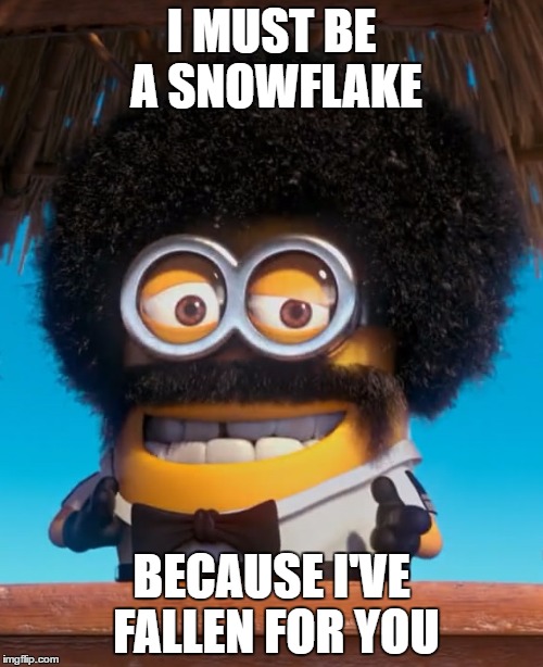 minion_isaac | I MUST BE A SNOWFLAKE; BECAUSE I'VE FALLEN FOR YOU | image tagged in minion_isaac | made w/ Imgflip meme maker
