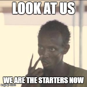 Look At Me Meme | LOOK AT US; WE ARE THE STARTERS NOW | image tagged in memes,look at me | made w/ Imgflip meme maker