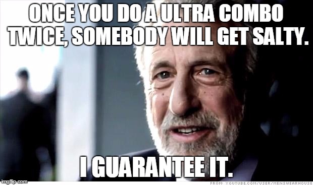 I Guarantee It Meme | ONCE YOU DO A ULTRA COMBO TWICE, SOMEBODY WILL GET SALTY. I GUARANTEE IT. | image tagged in memes,i guarantee it | made w/ Imgflip meme maker