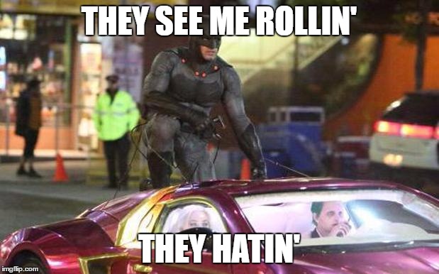 THEY SEE ME ROLLIN'; THEY HATIN' | image tagged in batswag | made w/ Imgflip meme maker