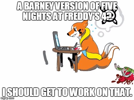 Don't bother me | A BARNEY VERSION OF FIVE NIGHTS AT FREDDY'S 4? I SHOULD GET TO WORK ON THAT. | image tagged in don't bother me | made w/ Imgflip meme maker