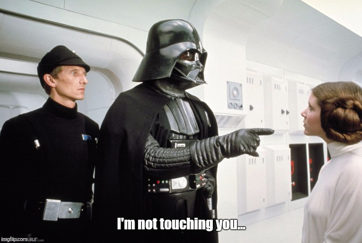 Vader | I'm not touching you... | image tagged in vader | made w/ Imgflip meme maker