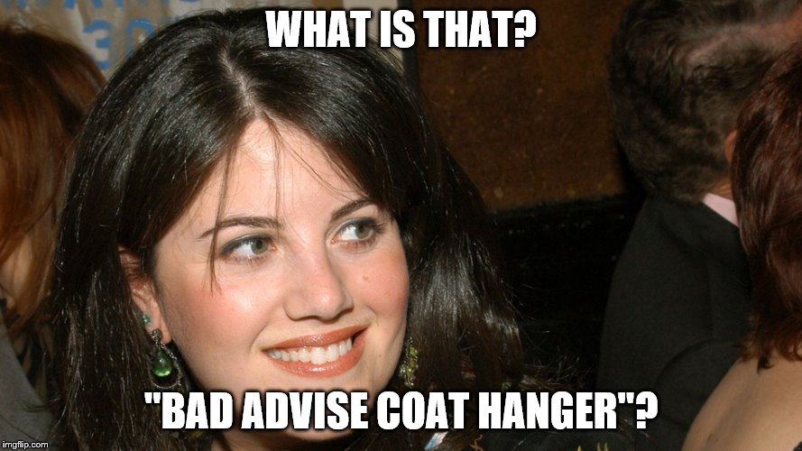 WHAT IS THAT? "BAD ADVISE COAT HANGER"? | made w/ Imgflip meme maker