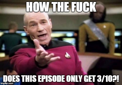Picard Wtf Meme | HOW THE FUCK; DOES THIS EPISODE ONLY GET 3/10?! | image tagged in memes,picard wtf | made w/ Imgflip meme maker