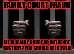 Jail | FAMILY COURT FRAUD; LIE IN FAMILY COURT TO INFLUENCE CUSTODY?
YOU SHOULD BE IN JAIL!!! | image tagged in jail | made w/ Imgflip meme maker