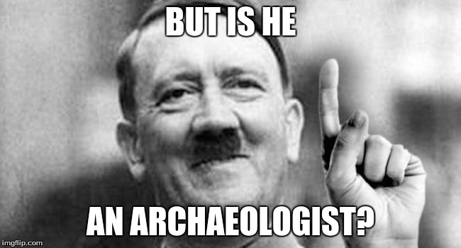 BUT IS HE AN ARCHAEOLOGIST? | made w/ Imgflip meme maker