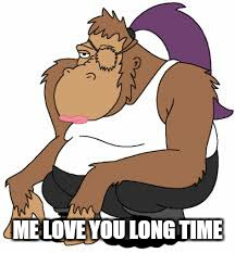 ME LOVE YOU LONG TIME | made w/ Imgflip meme maker
