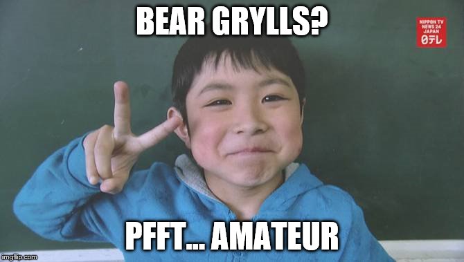 This is 7 year old Yamato Tanooka who survived 6 days in the woods after being left there by his parents as a punishment.  | BEAR GRYLLS? PFFT... AMATEUR | image tagged in memes,yamato tanooka,bear grylls,lost japanese boy | made w/ Imgflip meme maker