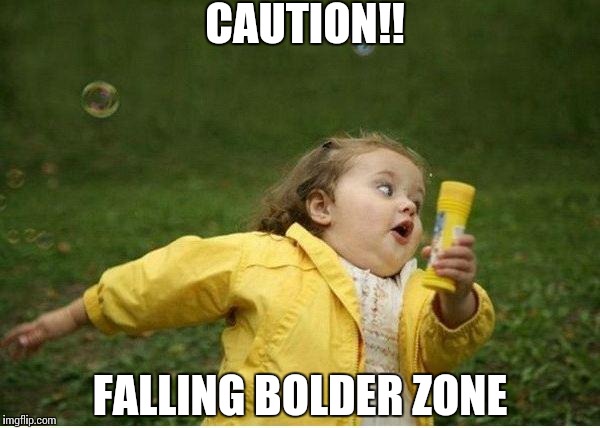Chubby Bubbles Girl Meme | CAUTION!! FALLING BOLDER ZONE | image tagged in memes,chubby bubbles girl | made w/ Imgflip meme maker