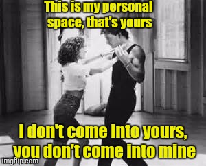 This is my personal space, that's yours I don't come into yours, you don't come into mine | made w/ Imgflip meme maker